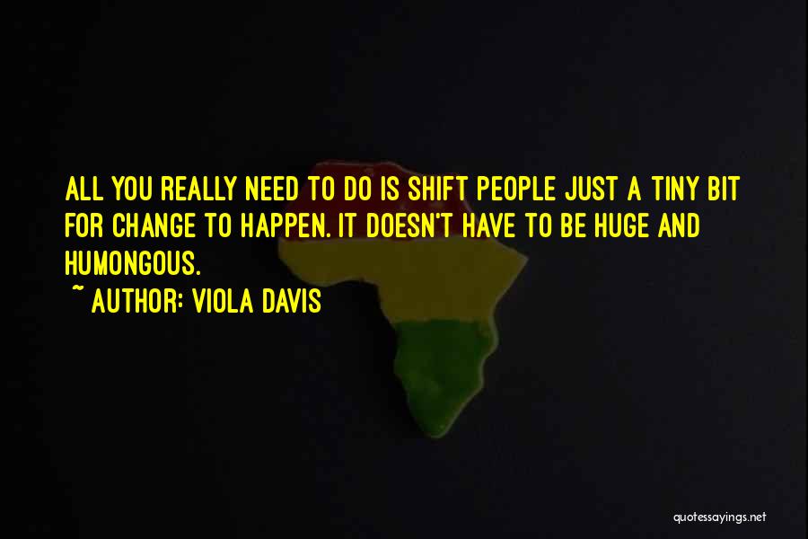 Huge Change Quotes By Viola Davis