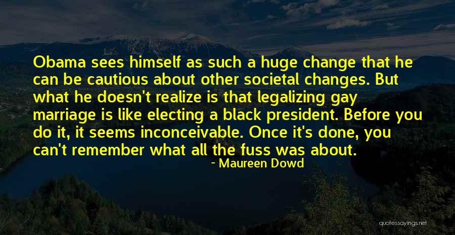 Huge Changes Quotes By Maureen Dowd Huge Changes Quotes By Maureen Dowd