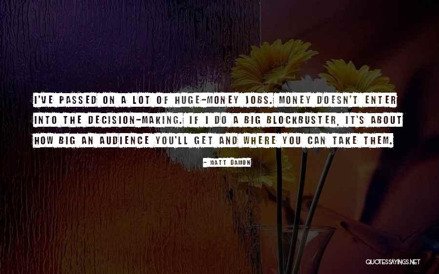 Huge Decision Quotes By Matt Damon Huge Decision Quotes By Matt Damon
