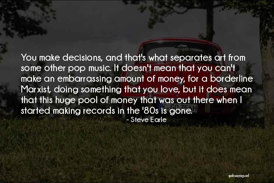 Huge Decision Quotes By Steve Earle Huge Decision Quotes By Steve Earle