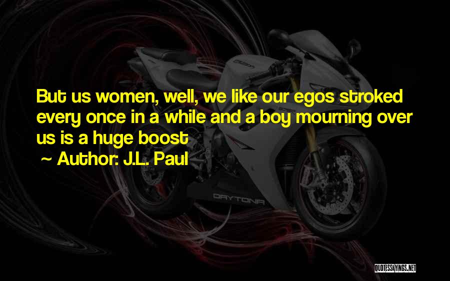 Huge Ego Quotes By J.L. Paul