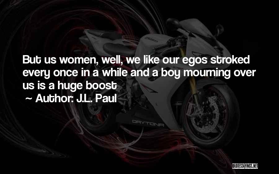 Huge Egos Quotes By J.L. Paul