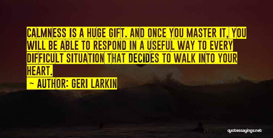 Huge Heart Quotes By Geri Larkin