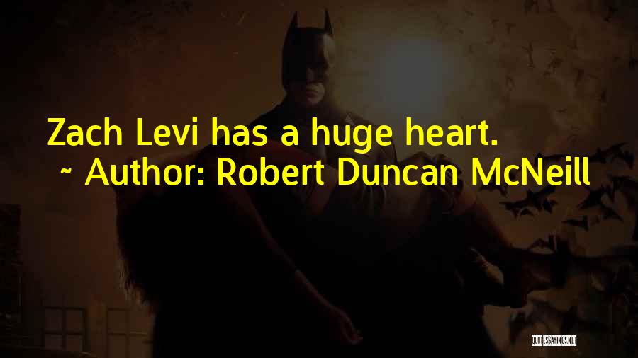 Huge Heart Quotes By Robert Duncan McNeill