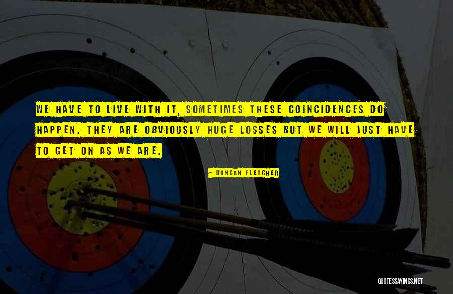 Huge Loss Quotes By Duncan Fletcher Huge Loss Quotes By Duncan Fletcher