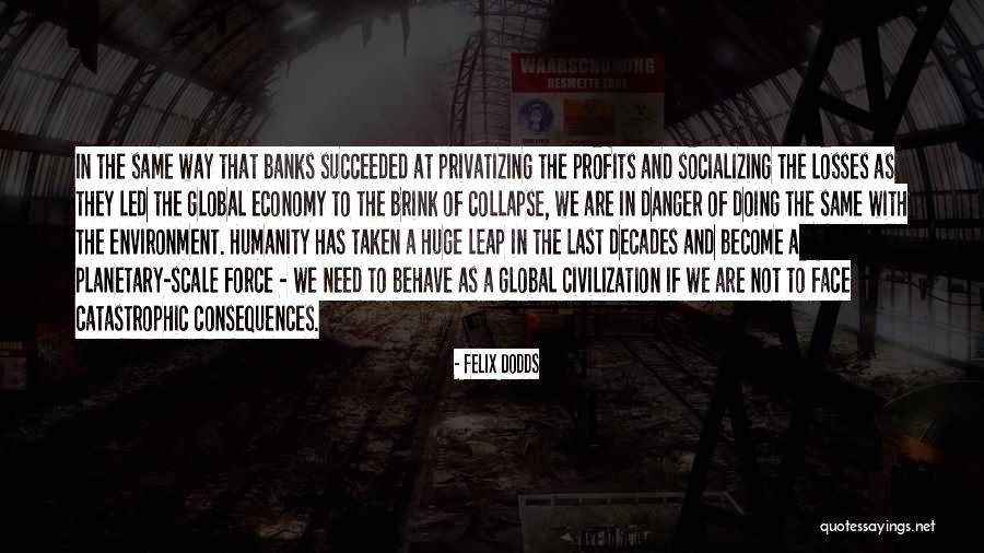 Huge Loss Quotes By Felix Dodds Huge Loss Quotes By Felix Dodds
