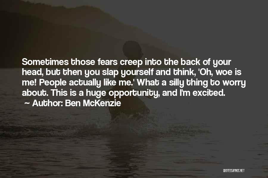 Huge Opportunity Quotes By Ben McKenzie
