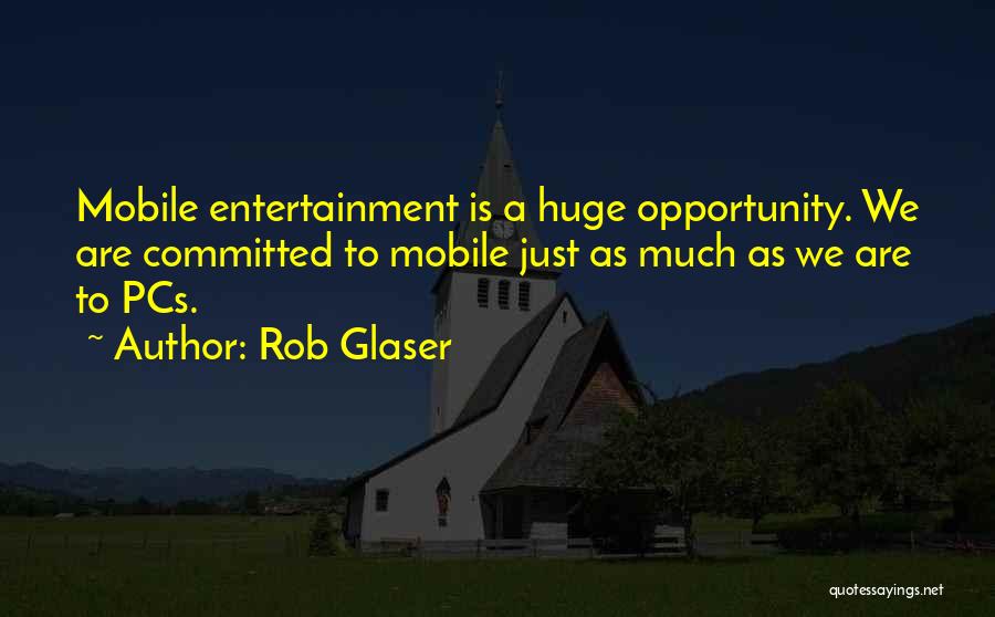 Huge Opportunity Quotes By Rob Glaser