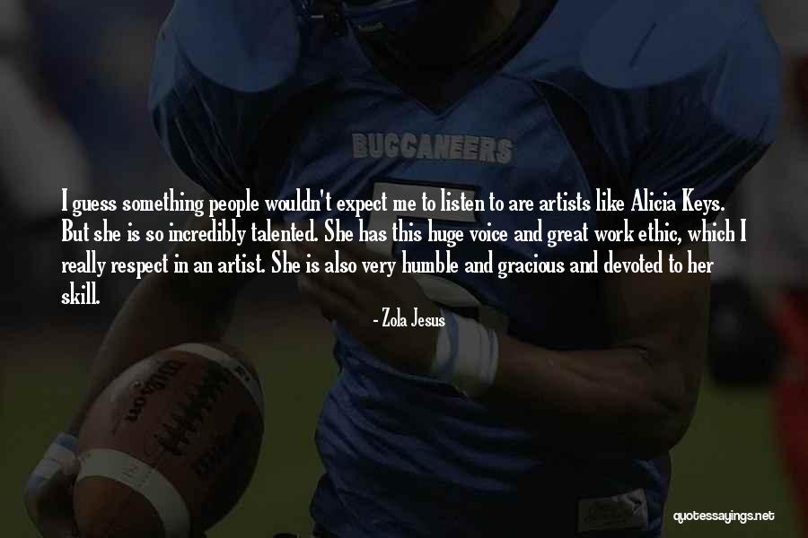 Huge Respect Quotes By Zola Jesus Huge Respect Quotes By Zola Jesus