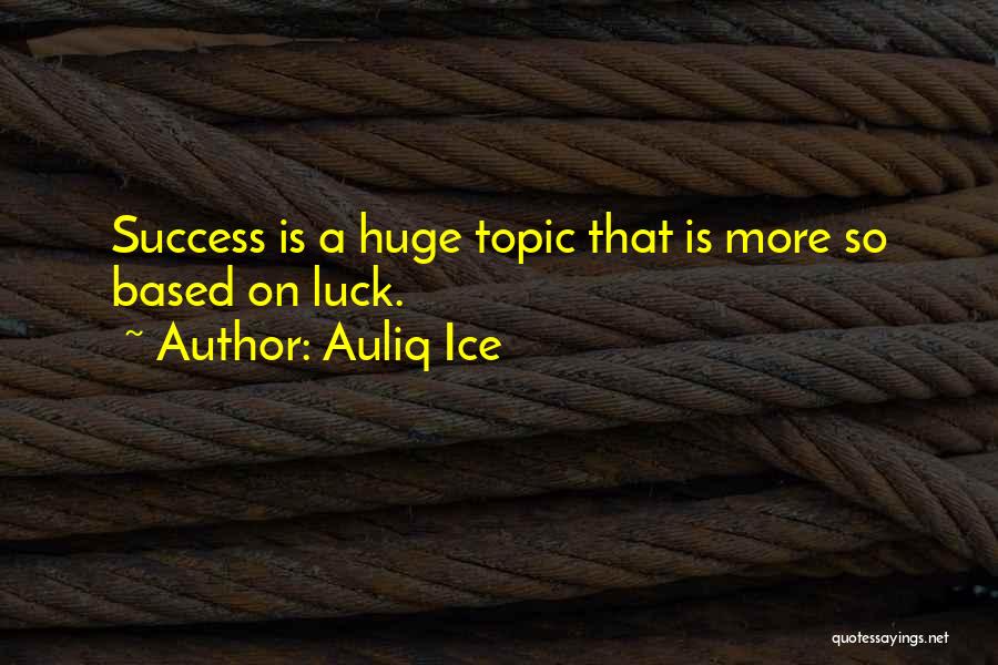 Huge Success Quotes By Auliq Ice