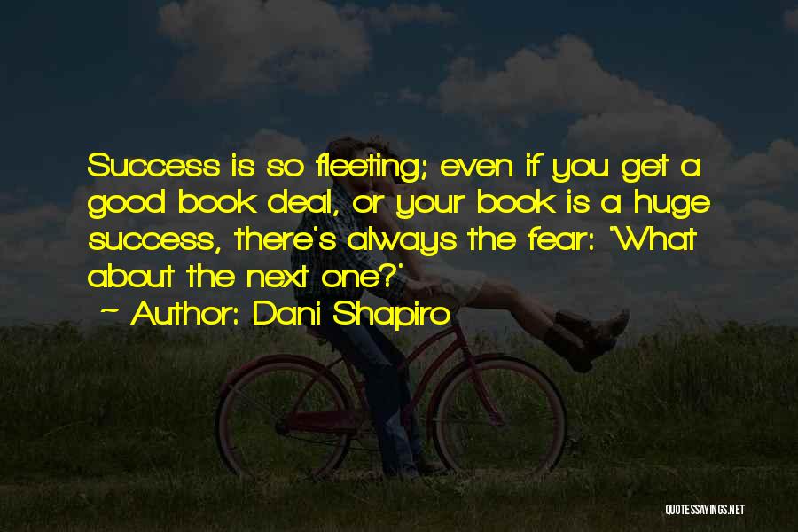 Huge Success Quotes By Dani Shapiro Huge Success Quotes By Dani Shapiro