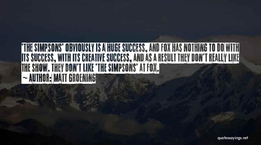 Huge Success Quotes By Matt Groening