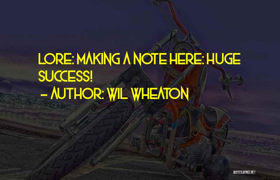 Huge Success Quotes By Wil Wheaton