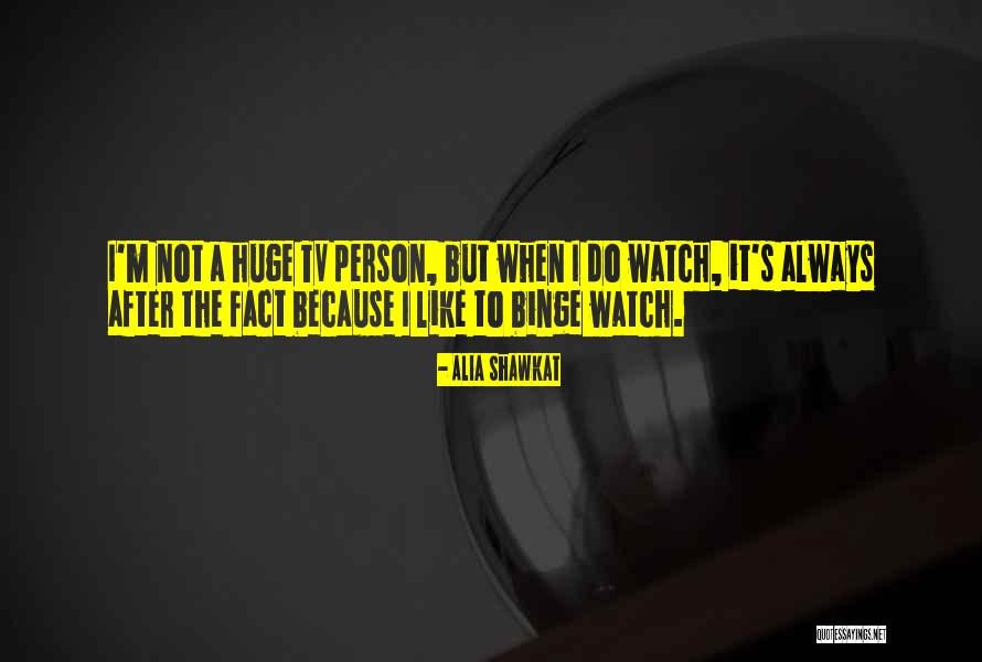 Huge Tv Quotes By Alia Shawkat Huge Tv Quotes By Alia Shawkat