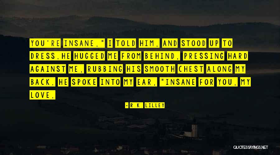Hugged Me Quotes By R.K. Lilley Hugged Me Quotes By R.K. Lilley