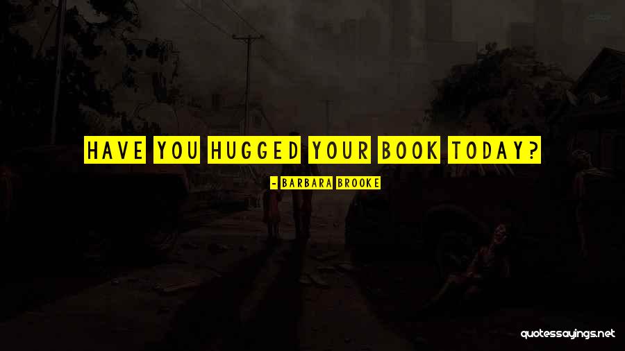 Hugged Quotes By Barbara Brooke Hugged Quotes By Barbara Brooke