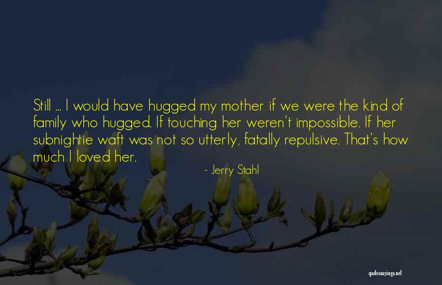 Hugged Quotes By Jerry Stahl Hugged Quotes By Jerry Stahl