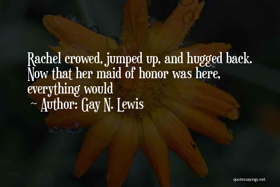 Hugged Up Quotes By Gay N. Lewis