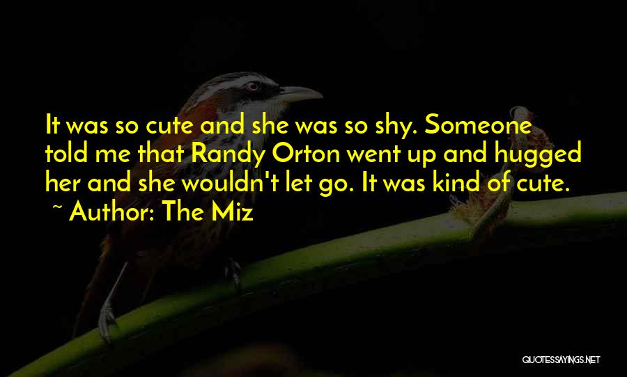 Hugged Up Quotes By The Miz