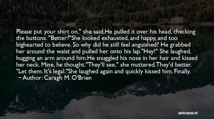 Hugging Him Quotes By Caragh M. O'Brien