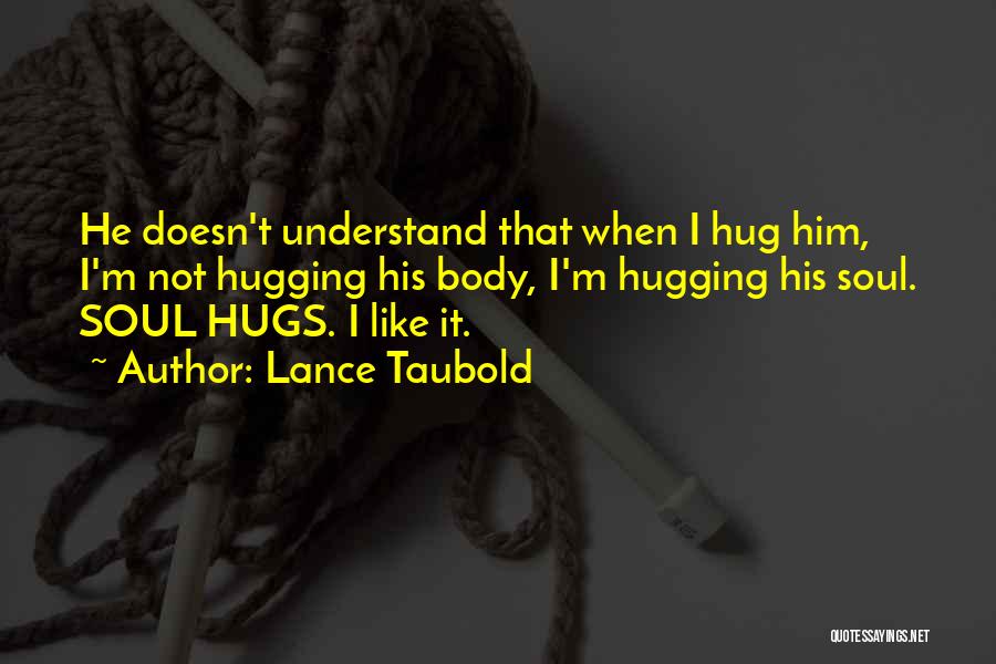 Hugging Him Quotes By Lance Taubold