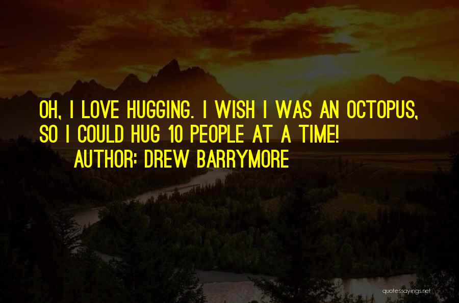 Hugging Someone You Love Quotes By Drew Barrymore