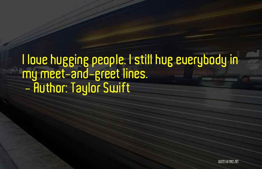 Hugging Someone You Love Quotes By Taylor Swift