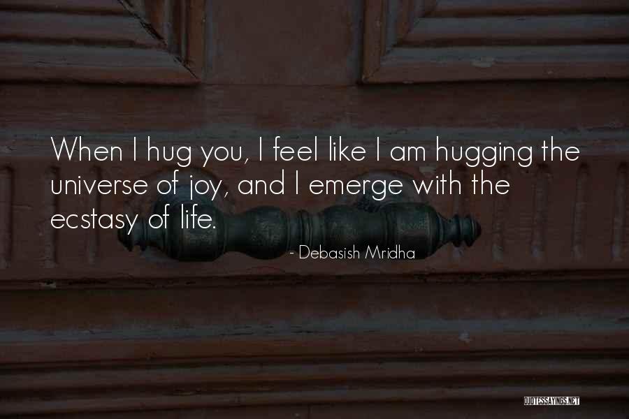 Hugging The Universe Quotes By Debasish Mridha Hugging The Universe Quotes By Debasish Mridha