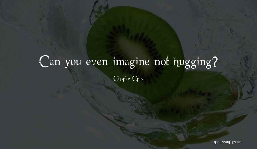 Hugging You Quotes By Charlie Crist Hugging You Quotes By Charlie Crist