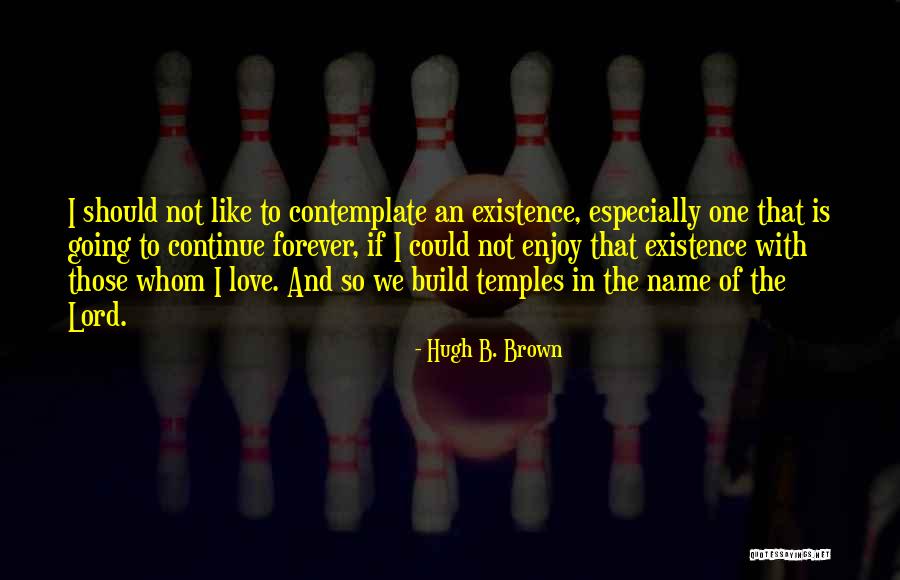 Hugh B. Brown Quotes 1124413 Hugh B. Brown Quotes 1124413