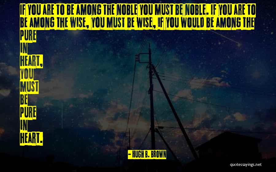 Hugh B. Brown Quotes 1282535 Hugh B. Brown Quotes 1282535