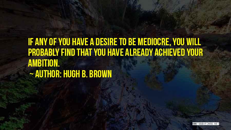 Hugh B. Brown Quotes 1790519