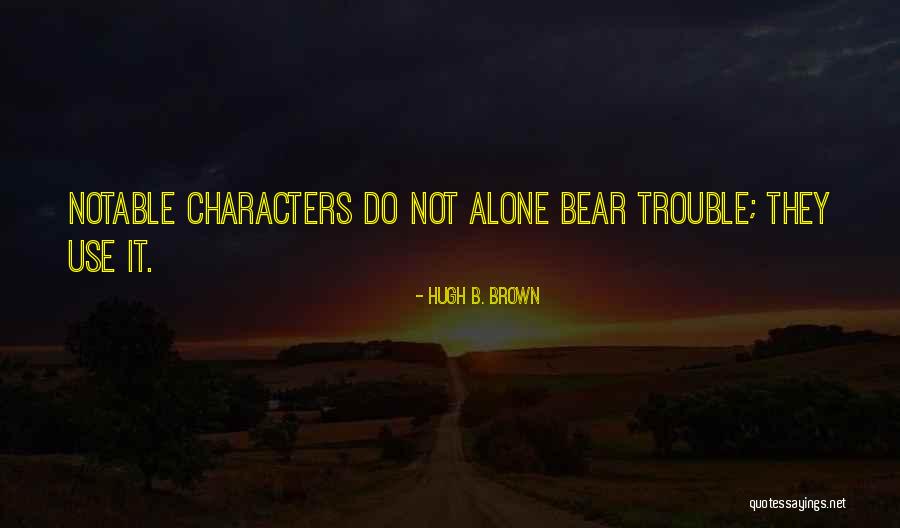 Hugh B. Brown Quotes 2107109 Hugh B. Brown Quotes 2107109