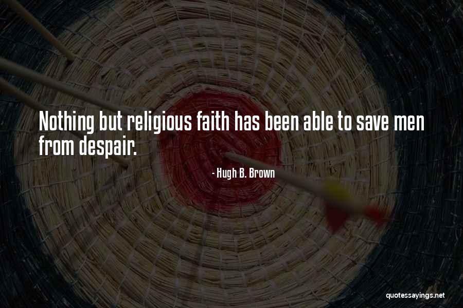 Hugh B. Brown Quotes 2120724 Hugh B. Brown Quotes 2120724
