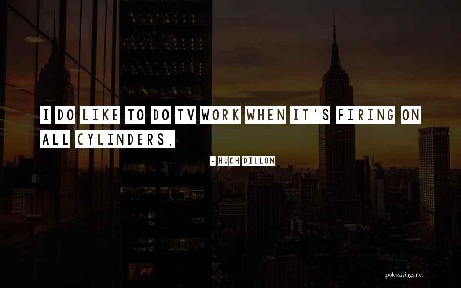 Hugh Dillon Quotes 1232702 Hugh Dillon Quotes 1232702
