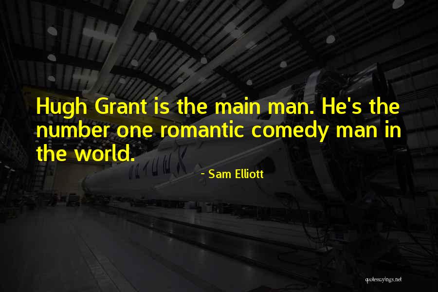 Hugh Grant Romantic Quotes By Sam Elliott