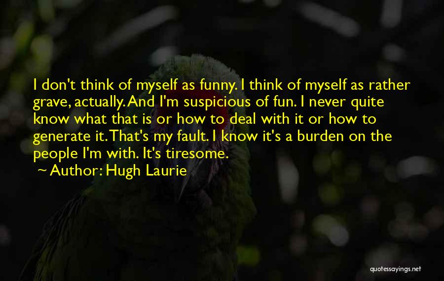 Hugh Laurie's Quotes By Hugh Laurie