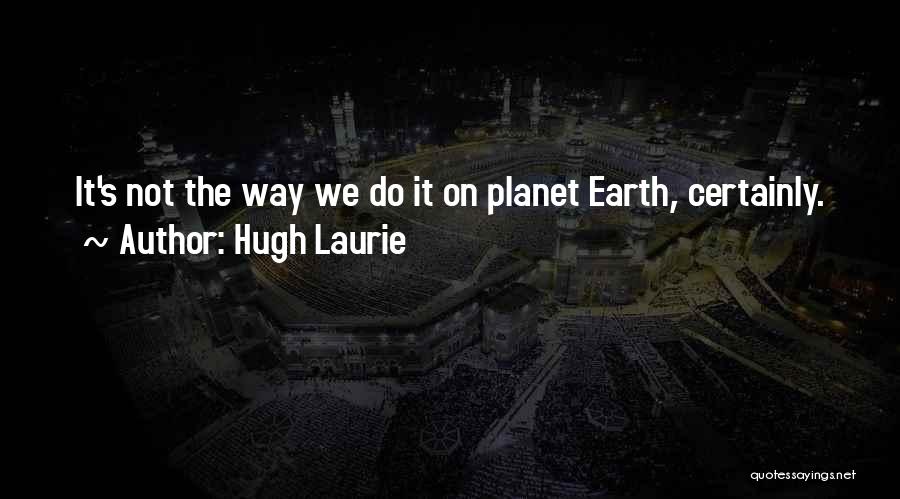 Hugh Laurie's Quotes By Hugh Laurie