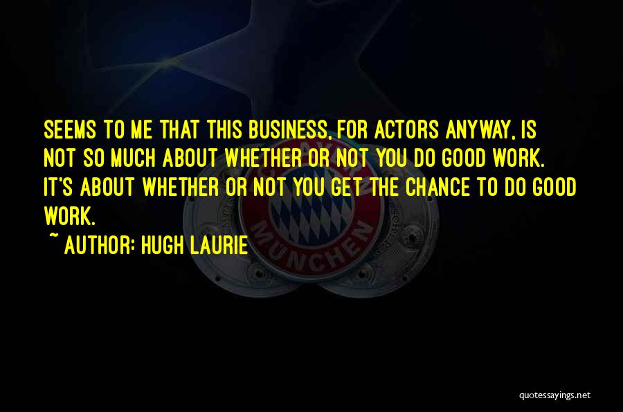 Hugh Laurie's Quotes By Hugh Laurie