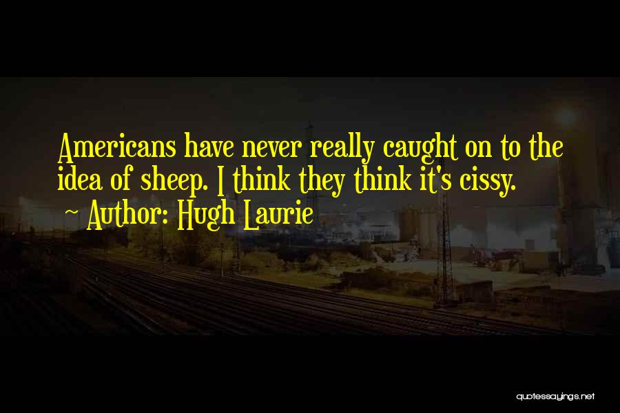 Hugh Laurie's Quotes By Hugh Laurie