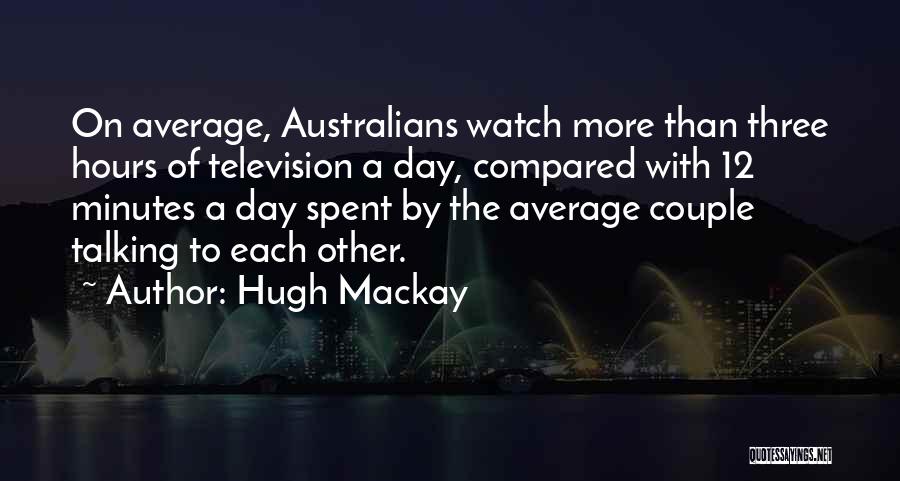 Hugh Mackay Quotes 904693