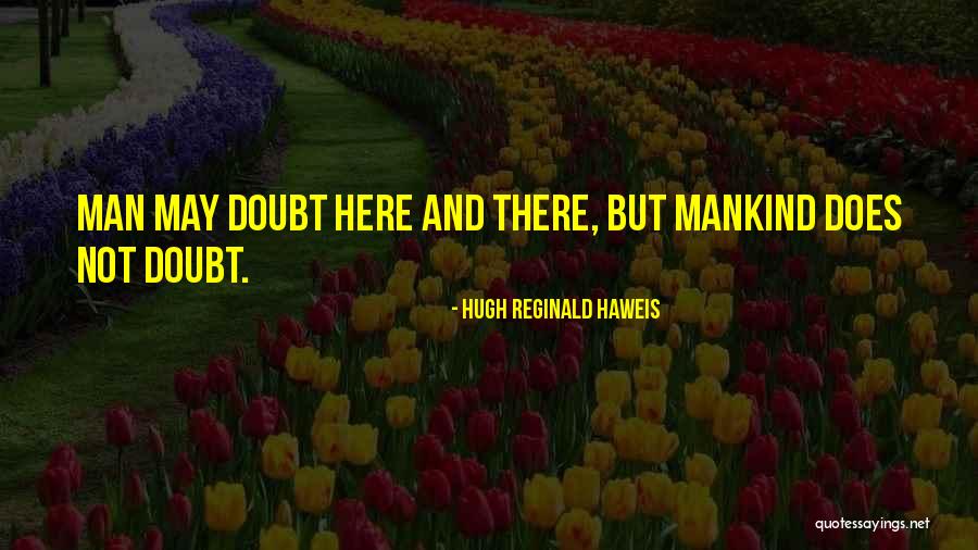 Hugh Reginald Haweis Quotes 457159