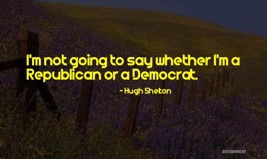 Hugh Shelton Quotes 1780130 Hugh Shelton Quotes 1780130