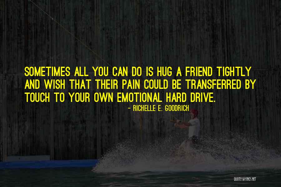 Hugs From Best Friends Quotes By Richelle E. Goodrich