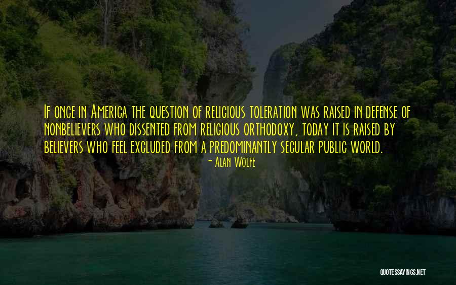Huichols Quotes By Alan Wolfe