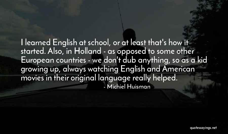 Huisman Michiel Quotes By Michiel Huisman Huisman Michiel Quotes By Michiel Huisman