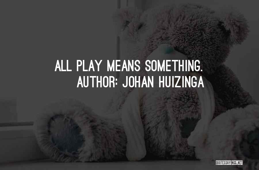 Huizinga Play Quotes By Johan Huizinga