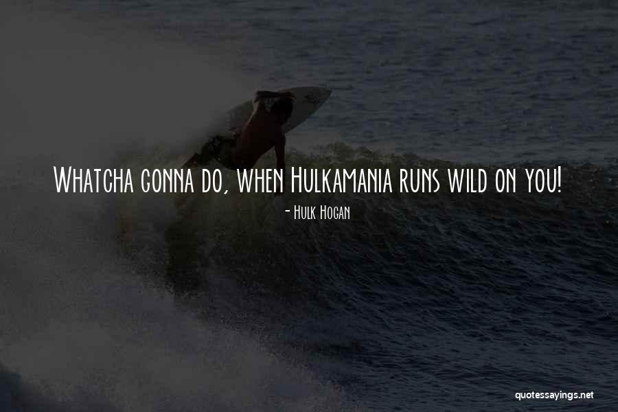Hulk Hogan Wrestling Quotes By Hulk Hogan