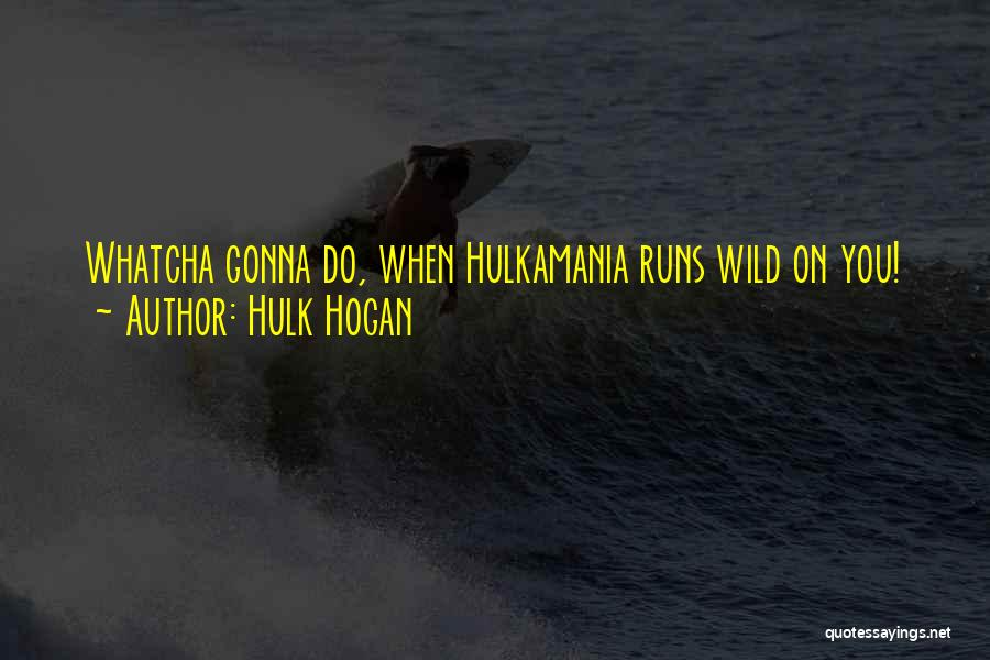 Hulkamania Quotes By Hulk Hogan