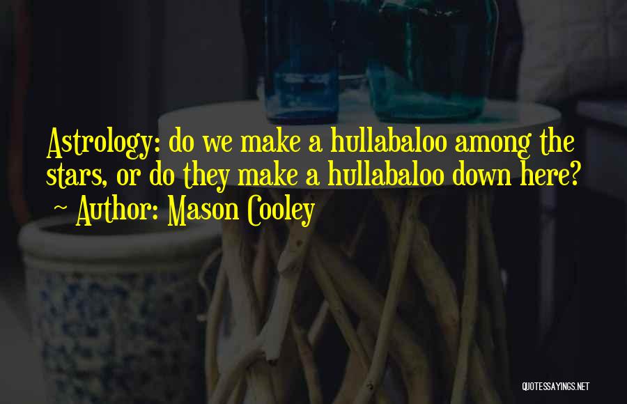 Hullabaloo Quotes By Mason Cooley